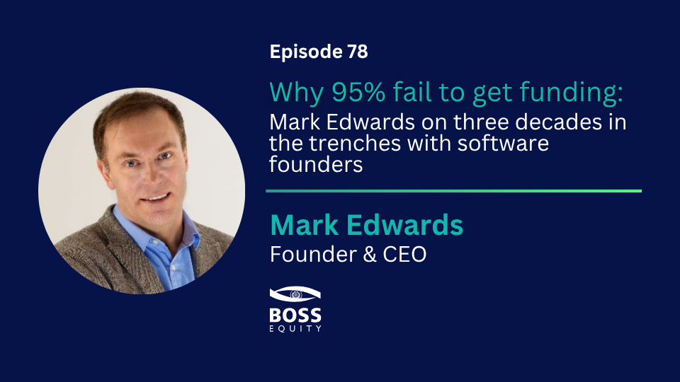 Episode 78: Why 95% fail to get funding: Mark Edwards on three decades in the trenches with software founders