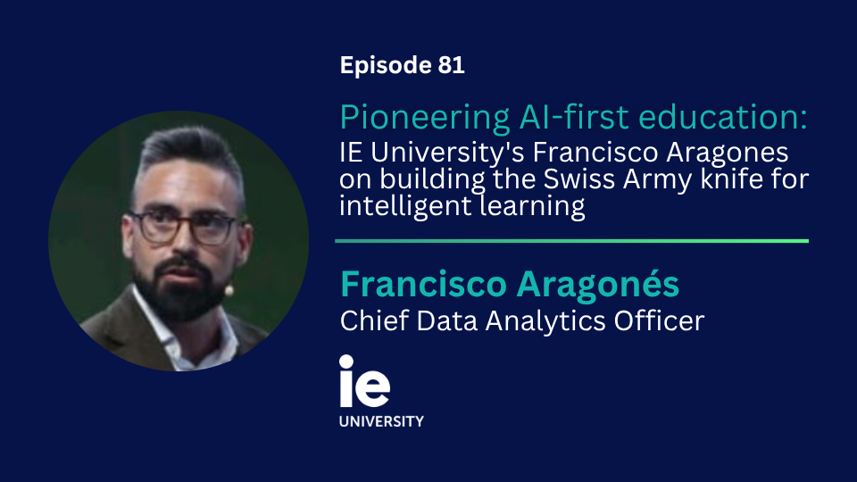 Episode 81: Building AI Tools for Intelligent Learning: IE University's Francisco Aragonés on the Swiss Army Knife Approach