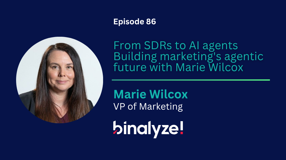 Episode 86: Marie Wilcox on how Binalyze replaced SDRs with AI agents and redefined modern marketing teams