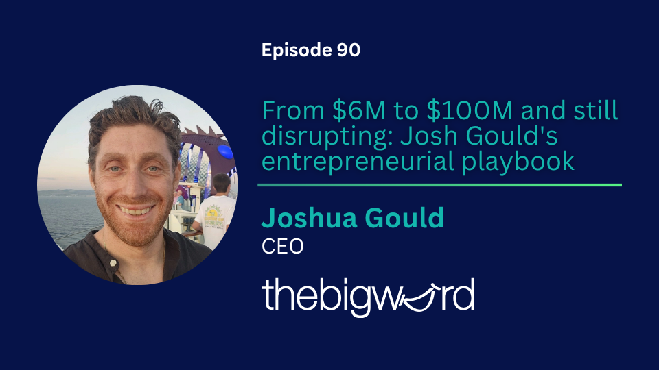 Episode 90: Joshua Gould on how language services became a technology problem and what happens when your business faces AI disruption