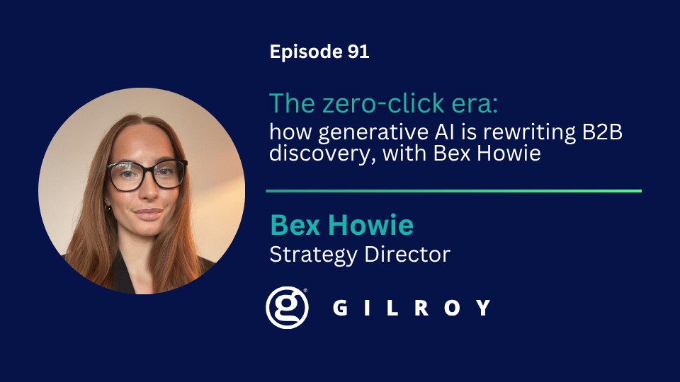 Episode 91: Gilroy's Bex Howie on generative engine optimisation and what marketing leaders should do as zero-click search takes hold