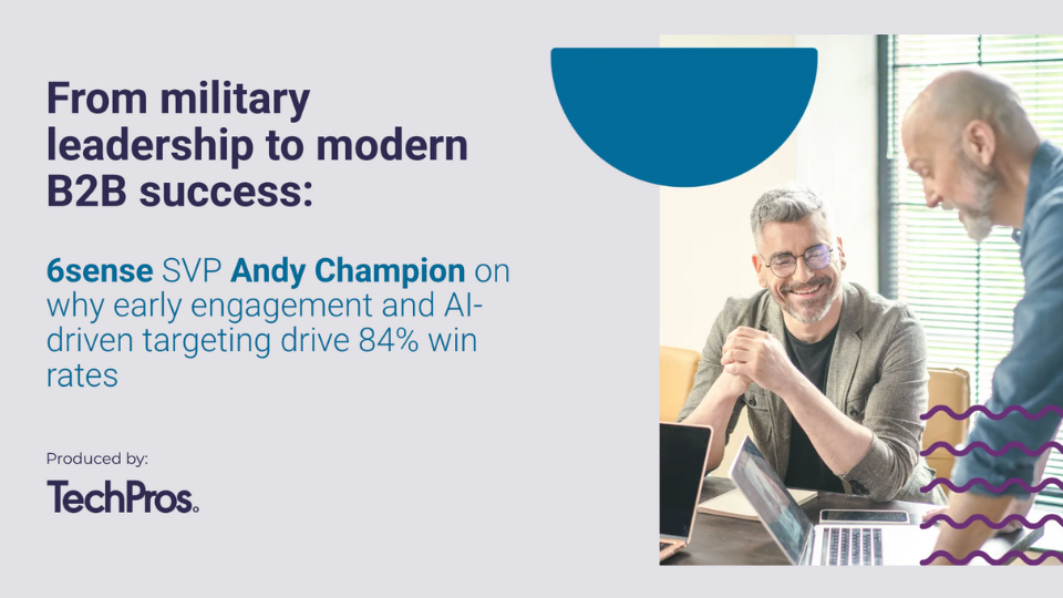 From military leadership to modern B2B success: 6sense SVP Andy Champion on why early engagement and AI-driven targeting drive 84% win rates