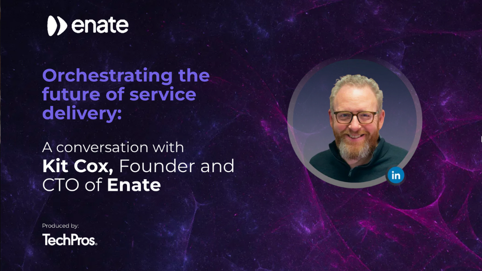 Orchestrating the future of service delivery: A conversation with Kit Cox, Founder and CTO of Enate